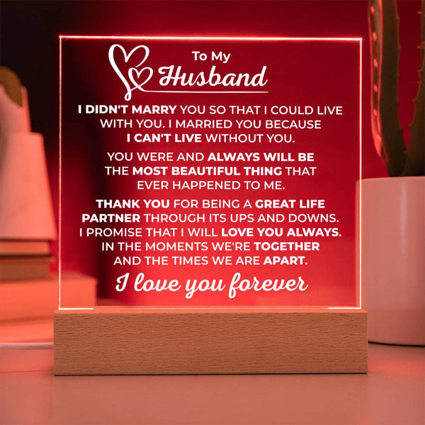To My Husband Plaque - I Didn’t Marry You to Live With You