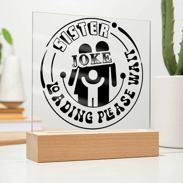 Sister Joke Loading - Please Wait - LED Acrylic Plaque