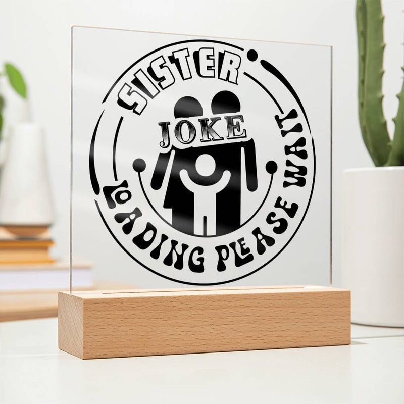 Sister Joke Loading - Please Wait - LED Acrylic Plaque