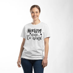 Working Nine to Wine – Funny Wine Lover Shirt