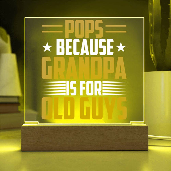 Pops – Because Grandpa Is for Old Guys Plaque