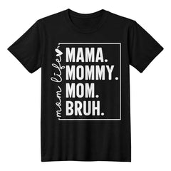 Mama. Mommy. Mom. Bruh. – Funny Mom Life Tee