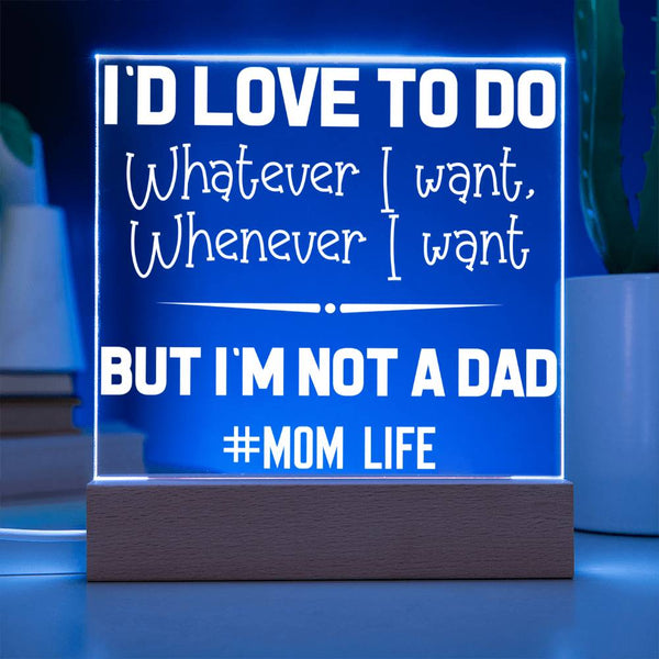 I’d Love to Do Whatever I Want – But I’m Not a Dad Plaque