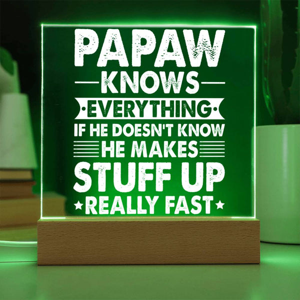 Papaw Knows Everything (Even If He Makes It Up) - Acrylic Plaque