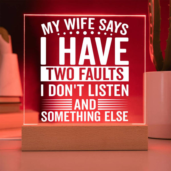 My Wife Says I Don’t Listen - LED Acrylic Plaque