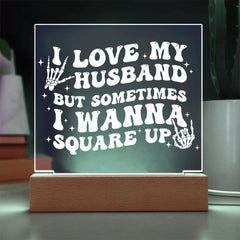 I Love My Husband… But I’ll Square Up Plaque