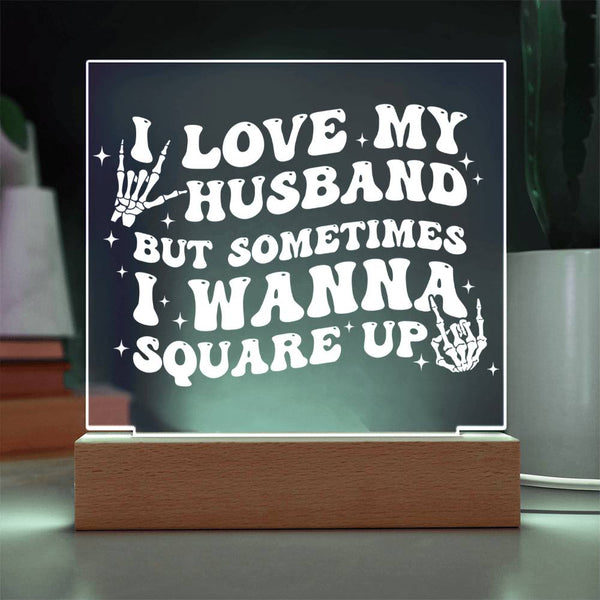 I Love My Husband… But I’ll Square Up Plaque