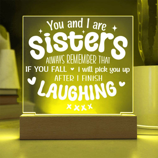 Sisters Pick You Up (After Laughing First) - Acrylic Plaque