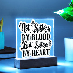 Not Sisters by Blood But Sisters by Heart - Printed LED Acrylic Plaque