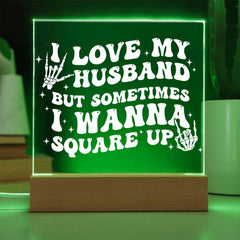 I Love My Husband… But I’ll Square Up Plaque