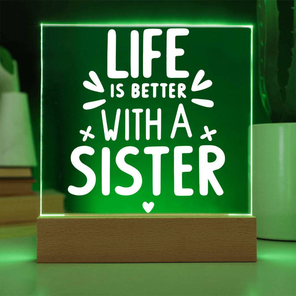 Life Is Better with a Sister Acrylic Plaque