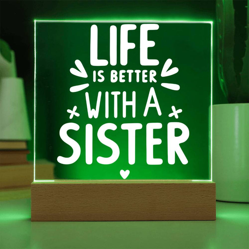 Life Is Better with a Sister Acrylic Plaque