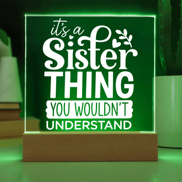 Sister Thing - You Wouldn’t Understand - Acrylic Plaque