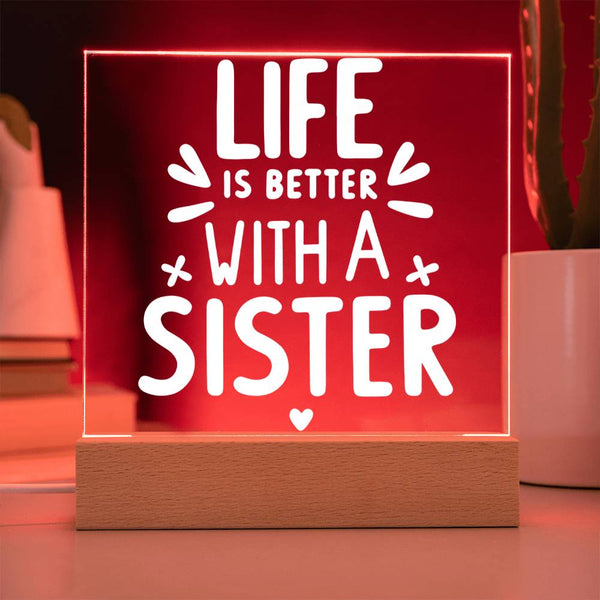 Life Is Better with a Sister Acrylic Plaque