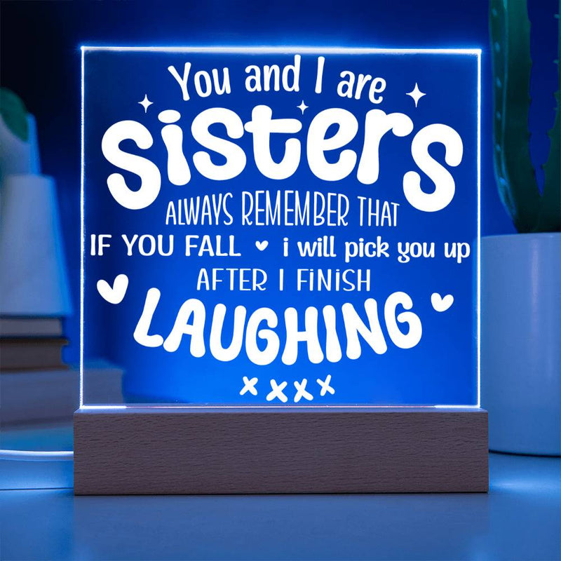 Sisters Pick You Up (After Laughing First) - Acrylic Plaque