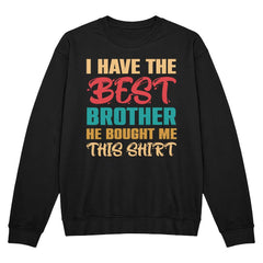 I Have the Best Brother – Funny Gift Shirt