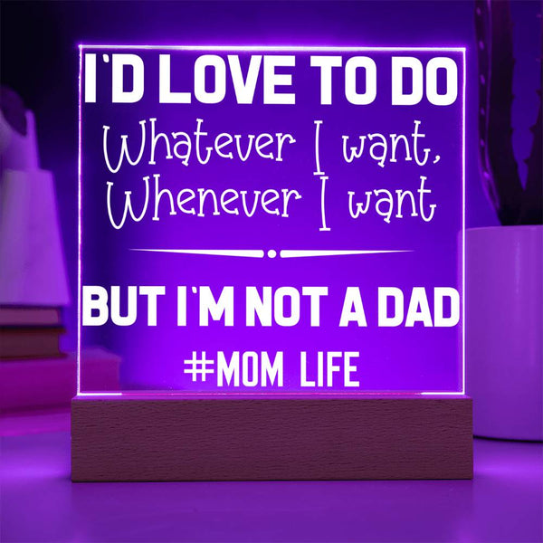 I’d Love to Do Whatever I Want – But I’m Not a Dad Plaque