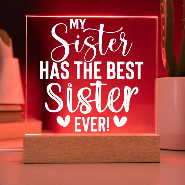 My Sister Has the Best Sister Ever – Acrylic Plaque