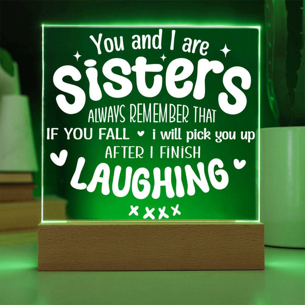 Sisters Pick You Up (After Laughing First) - Acrylic Plaque