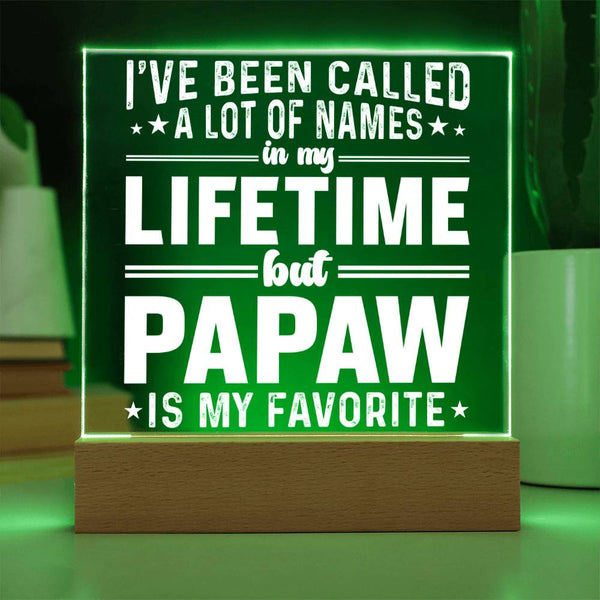 I’ve Been Called Many Names, But Papaw Is My Favorite - Acrylic Plaque