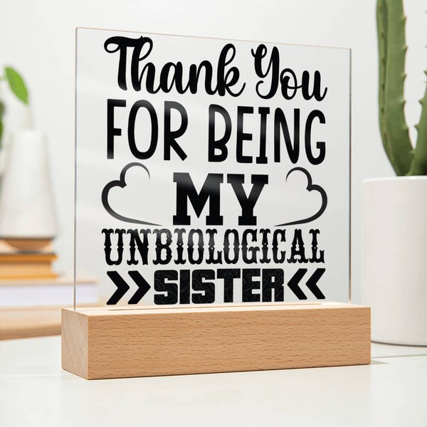 Thank You for Being My Unbiological Sister - Printed LED Acrylic Plaque