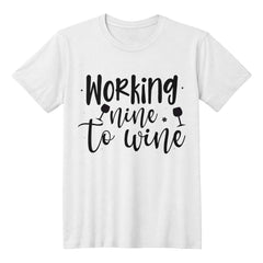 Working Nine to Wine – Funny Wine Lover Shirt