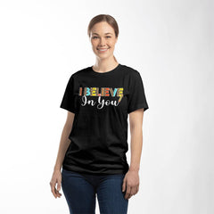 I Believe in You Motivational Teacher T-Shirt