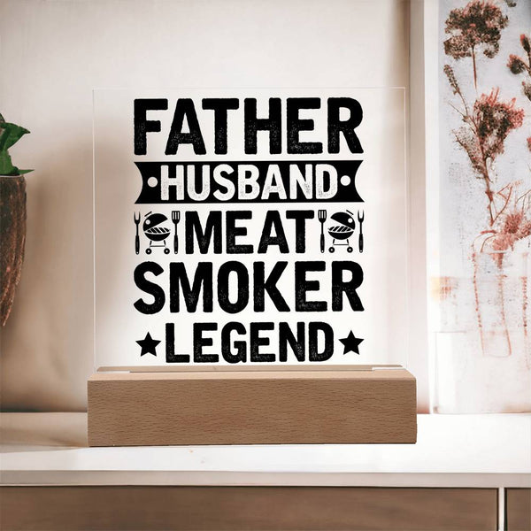 Father. Husband. Meat Smoker. Legend. - LED Acrylic Plaque