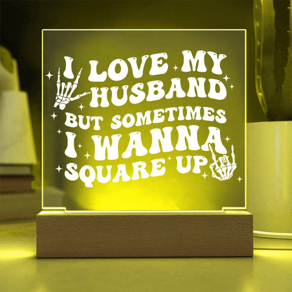 I Love My Husband… But I’ll Square Up Plaque