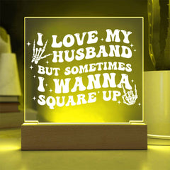 I Love My Husband… But I’ll Square Up Plaque