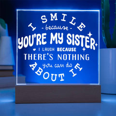I Smile Because You're My Sister – I Laugh Because You Can't Change It Plaque