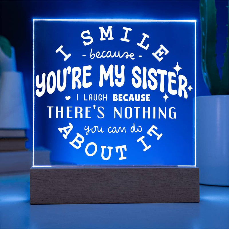 I Smile Because You're My Sister – I Laugh Because You Can't Change It Plaque