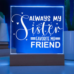 Always My Sister - Favorite My Friend - LED Acrylic Plaque