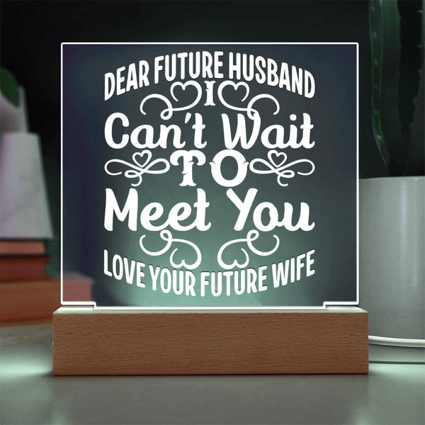 Dear Future Husband – I Can’t Wait Acrylic Plaque