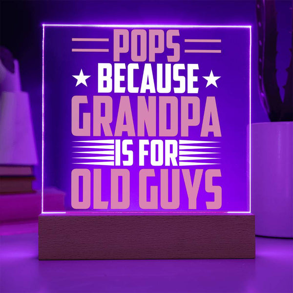 Pops – Because Grandpa Is for Old Guys Plaque