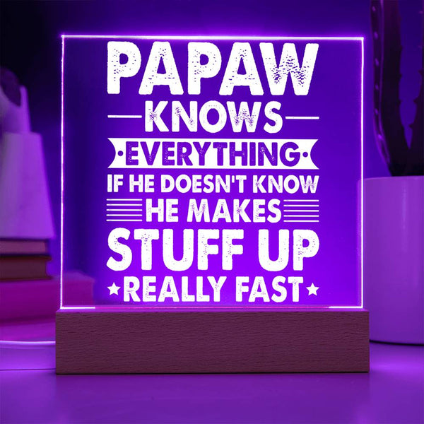 Papaw Knows Everything (Even If He Makes It Up) - Acrylic Plaque