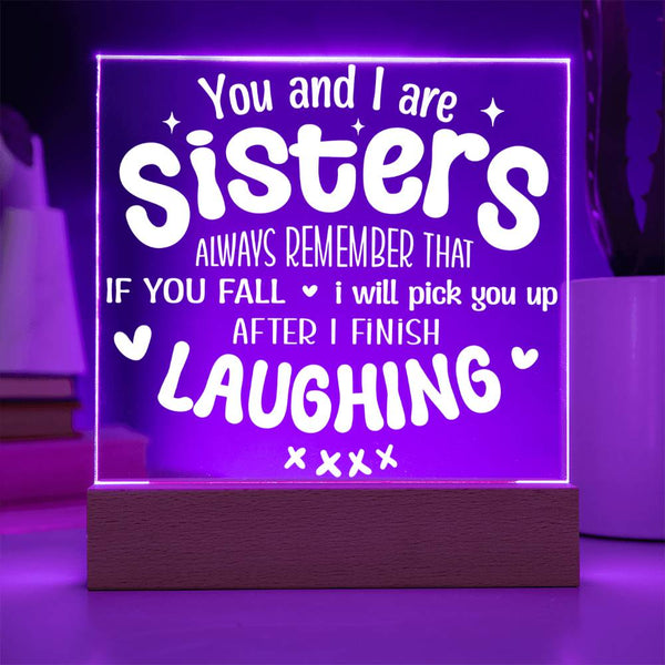 Sisters Pick You Up (After Laughing First) - Acrylic Plaque