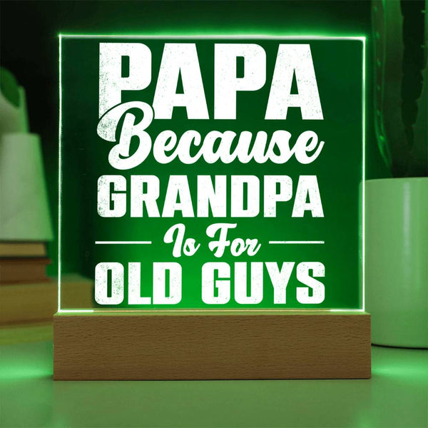 Papa – Because Grandpa Is for Old Guys Plaque