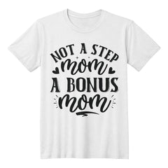 Not a Step Mom, A Bonus Mom Shirt