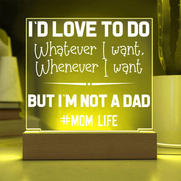 I’d Love to Do Whatever I Want – But I’m Not a Dad Plaque