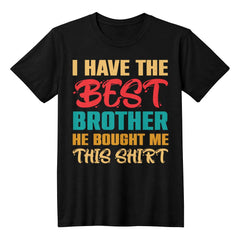 I Have the Best Brother – Funny Gift Shirt