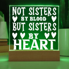 Not Sisters by Blood but Sisters by Heart - LED Acrylic Plaque