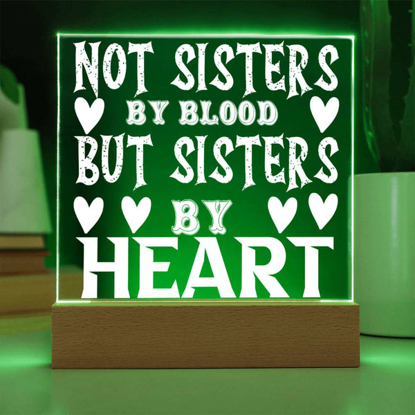 Not Sisters by Blood but Sisters by Heart - LED Acrylic Plaque