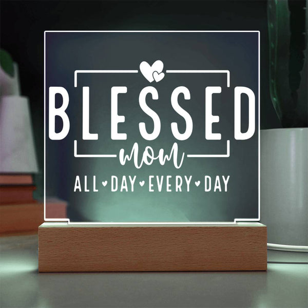 Blessed Mom – All Day, Every Day - Acrylic Plaque