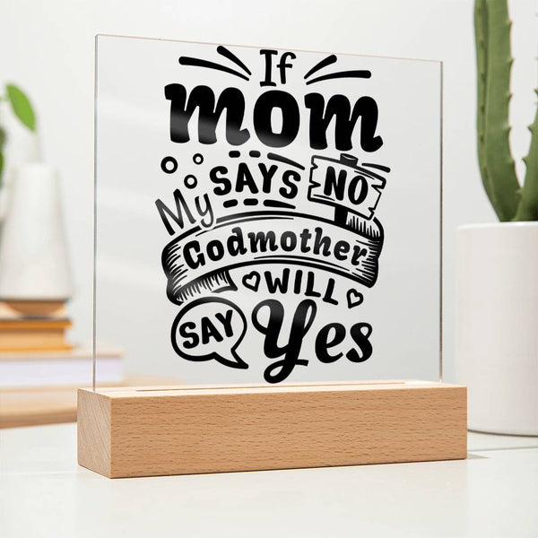 If Mom Says No, Godmother Says Yes Plaque