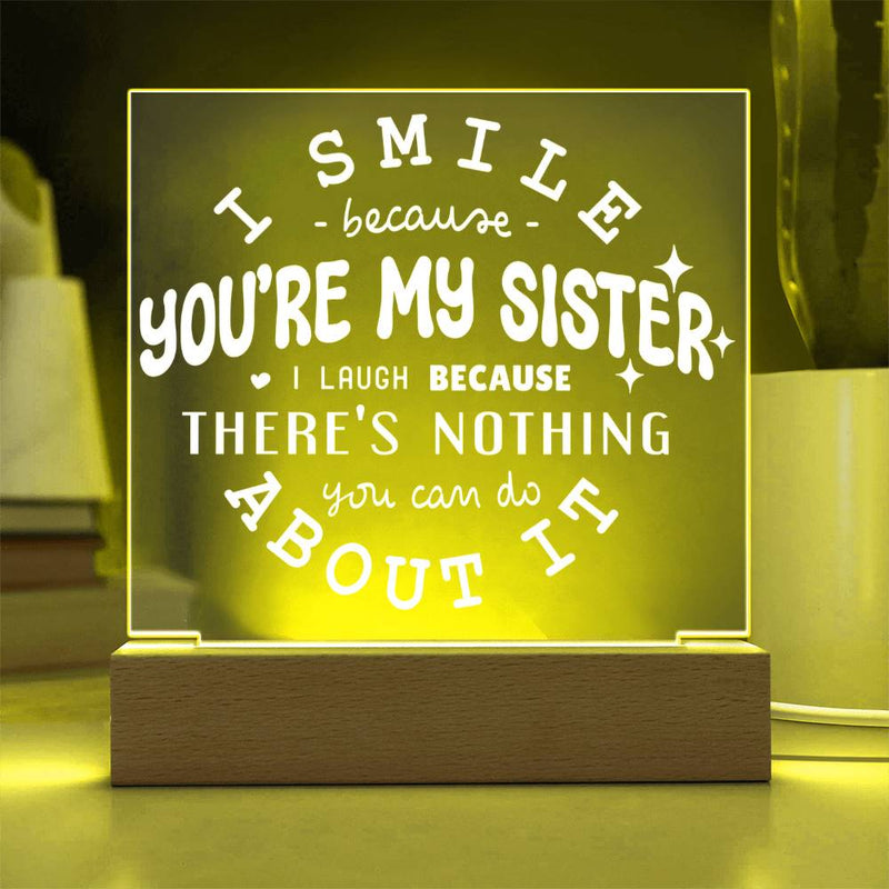 I Smile Because You're My Sister – I Laugh Because You Can't Change It Plaque