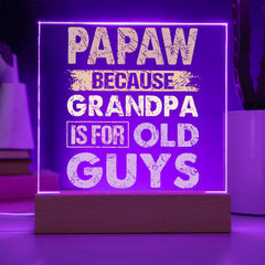 Papaw: Because Grandpa Is for Old Guys - LED Acrylic Plaque
