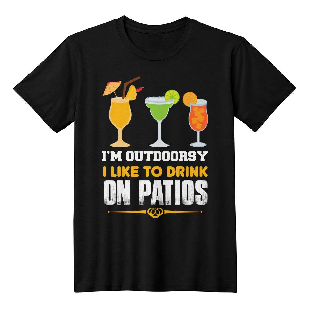 I'm Outdoorsy – I Like to Drink on Patios Shirt