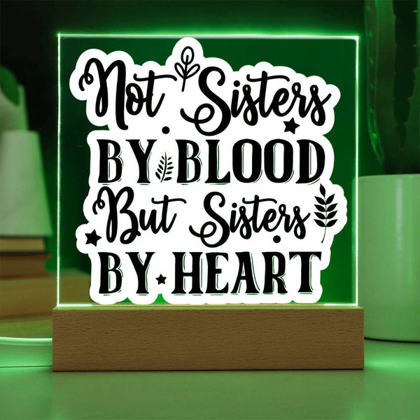Not Sisters by Blood But Sisters by Heart - Printed LED Acrylic Plaque