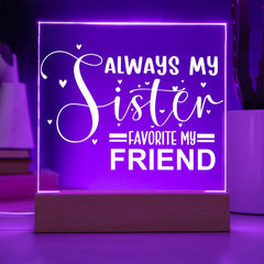 Always My Sister - Favorite My Friend - LED Acrylic Plaque